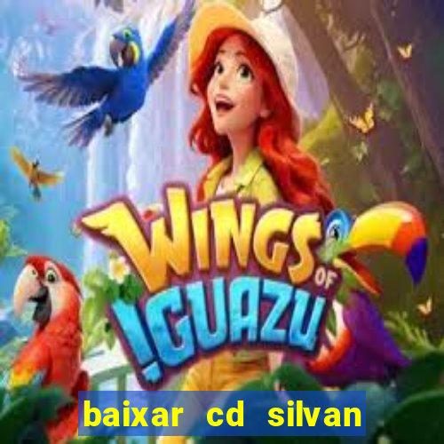 baixar cd silvan santos 茅 hoje